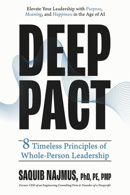 Deep Pact: 8 Timeless Principles of Whole-Person Leadership by Najmus, Saquib