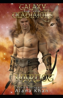 WarDog: Book Twelve in the Galaxy Gladiators Alien Abduction Romance Series by Khan, Alana