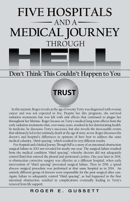 Five Hospitals and a Medical Journey Through Hell: Don't Think This Couldn't Happen to You by Gussett, Roger E.