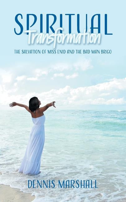 Spiritual Transformation: The Salvation of Miss Enid and the Bad Man Brigo by Marshall, Dennis