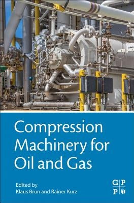 Compression Machinery for Oil and Gas by Brun, Klaus