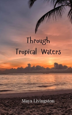 Through Tropical Waters by Livingston, Maya