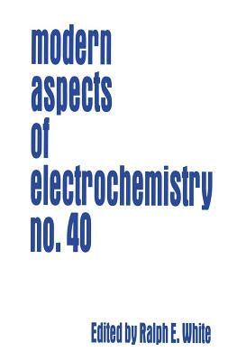 Modern Aspects of Electrochemistry 40 by White, Ralph E.