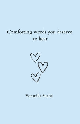 Comforting words you deserve to hear by Such?, Veronika