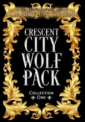 Crescent City Wolf Pack Collection One: Books 1 - 3 by Pulkinen, Carrie