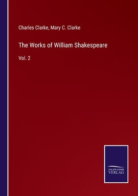The Works of William Shakespeare: Vol. 2 by Clarke, Charles