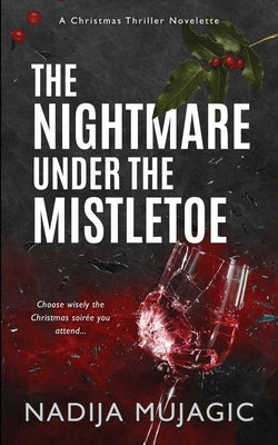The Nightmare Under the Mistletoe: A Christmas Thriller Novelette by Mujagic, Nadija