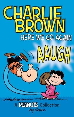Charlie Brown: Here We Go Again: A PEANUTS Collection by Schulz, Charles M.