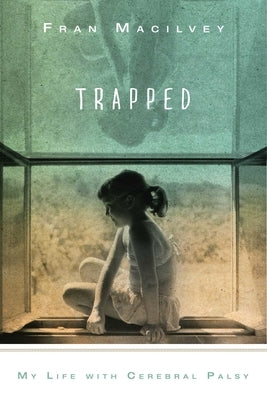Trapped: My Life with Cerebral Palsy by Macilvey, Fran