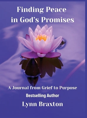 Finding Peace in God's Promises: A Journal from Grief to Purpose by Braxton, Lynn