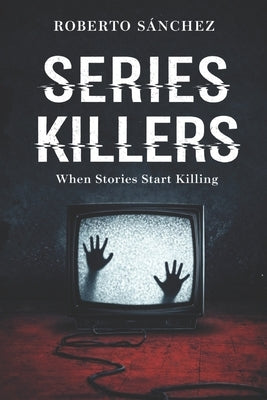 Series Killers: When Stories Start Killing by Campayo, Damián M.