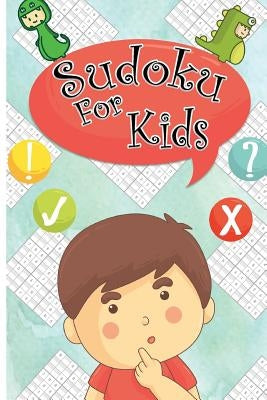 Sudoku For kids: Sudoku Puzzles For Kids 120 Easy Puzzles 9x9 Portable Size: Teachs your kid Logical Thinking by Creative Sudoku Kids