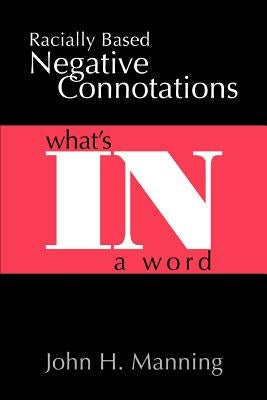 Racially Based Negative Connotations: What's In A Word by Manning, John H.