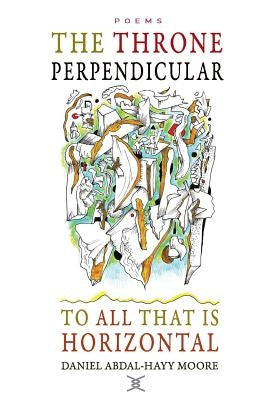 The Throne Perpendicular to All that is Horizontal by Moore, Daniel Abdal-Hayy