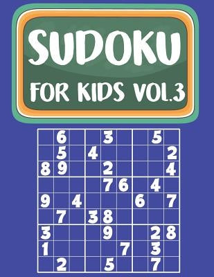 Sudoku For Kids: Sudoku Book For Kids Age 6-12 (Puzzles and Activity Book For Kids) - Volume.3: Sudoku Puzzles Book For Kids by MS Sudoku Kids
