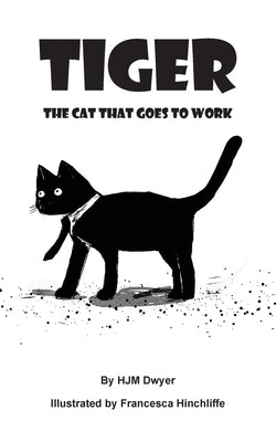 Tiger: The cat that goes to work by Dwyer, Hjm