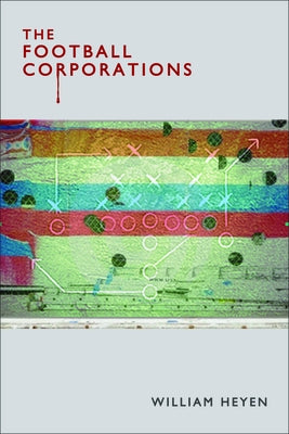 The Football Corporations by Heyen, William