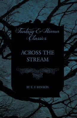 Across the Stream by Benson, E. F.