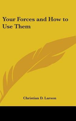Your Forces and How to Use Them by Larson, Christian D.