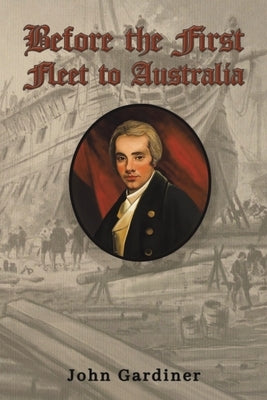 Before the First Fleet to Australia by Gardiner, John