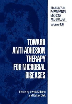 Toward Anti-Adhesion Therapy for Microbial Diseases by Kahane, Itzahak