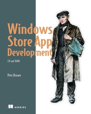 Windows Store App Development: C# and XAML by Brown, Pete