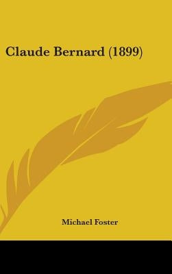 Claude Bernard (1899) by Foster, Michael