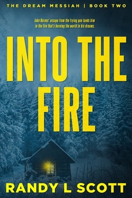 Into the Fire: - Where it gets real... by Scott, Randy L.