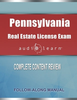 Pennsylvania Real Estate License Exam Audio Learn: Complete Audio Review for the Real Estate License Examination in Pennsylvania! by Team, Audiolearn Content