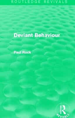 Deviant Behaviour (Routledge Revivals) by Rock, Paul
