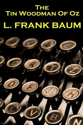 Lyman Frank Baum - The Tin Woodman Of Oz by Baum, Lyman Frank