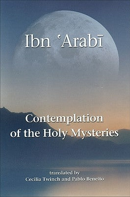 Contemplation of the Holy Mysteries: The Mashahid Al-Asrar of Ibn 'arabi by Ibn 'Arabi, Muhyiddin