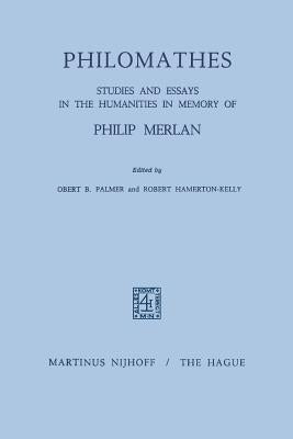 Philomathes: Studies and Essays in the Humanities in Memory of Philip Merlan by Palmer, R. B.