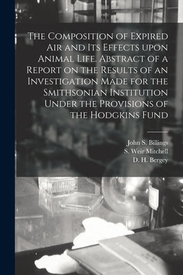 The Composition of Expired Air and Its Effects Upon Animal Life. Abstract of a Report on the Results of an Investigation Made for the Smithsonian Inst by Billings, John S. (John Shaw) 1838-1