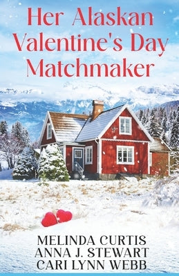 Her Alaskan Valentine's Day Matchmaker by Stewart, Anna J.