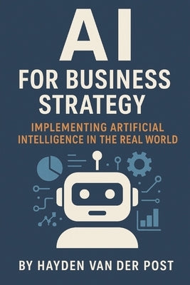 AI for Business Strategy: Implementing Artificial Intelligence in the Real World by Schwartz, Alice