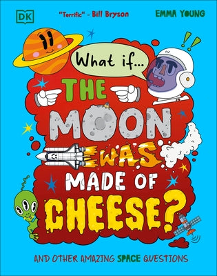 What If... the Moon Was Made of Cheese?: And Other Amazing Space Questions by Young, Emma