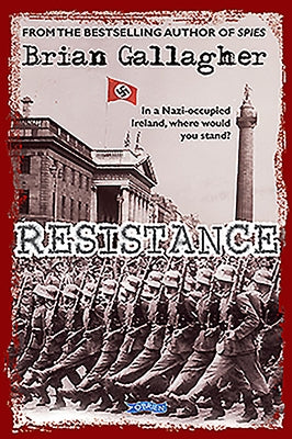 Resistance: In a Nazi-Occupied Ireland, Where Would You Stand? by Gallagher, Brian