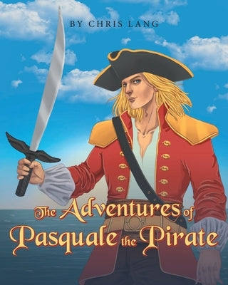 The Adventures of Pasquale the Pirate by Lang, Chris