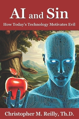 AI and Sin: How Today's Technology Motivates Evil by Reilly Th D., Christopher M.