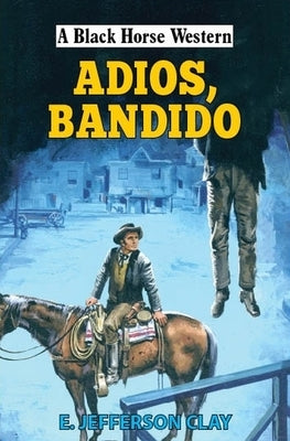 Adios, Bandido by Clay, E. Jefferson