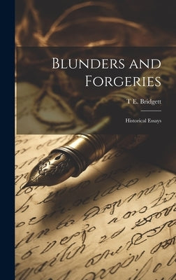 Blunders and Forgeries: Historical Essays by Bridgett, T. E. 1829-1899