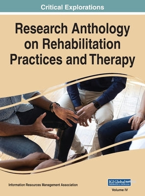 Research Anthology on Rehabilitation Practices and Therapy, VOL 4 by Management Association, Information Reso