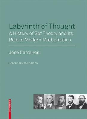 Labyrinth of Thought: A History of Set Theory and Its Role in Modern Mathematics by Ferreirós, José