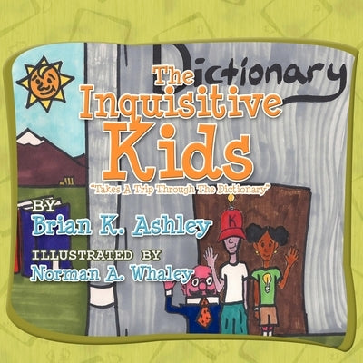 The Inquisitive Kids: Takes A Trip through The Dictionary by Ashley, Brian K.
