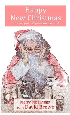 Happy New Christmas: Merry Misgivings by Brown, David