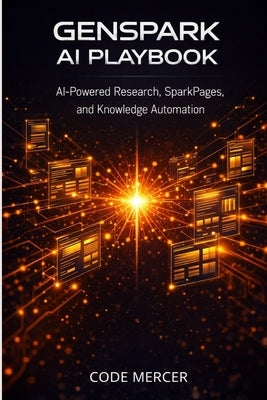 Genspark AI Playbook: AI-Powered Research, SparkPages, and Knowledge Automation by Mercer, Code