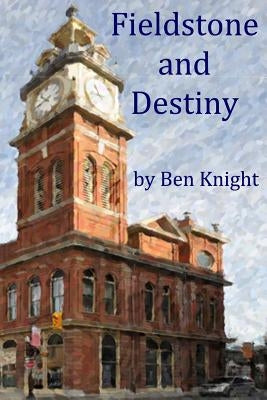Fieldstone and Destiny by Knight, Ben