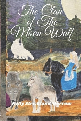 The Clan of the Moon Wolf by Morrow, Kelly Strickland