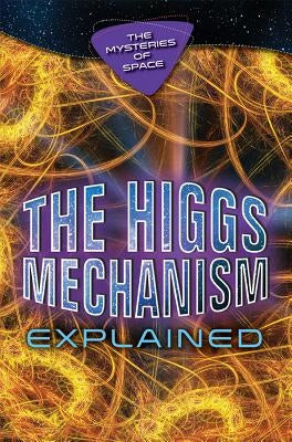 The Higgs Mechanism Explained by Ulbricht, Jaryd
